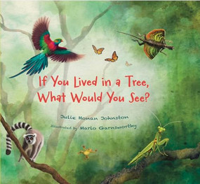 If You Lived in a Tree, What Would You See? by Julie Honan Johnston, Marlo Garnsworthy, 9781970039115