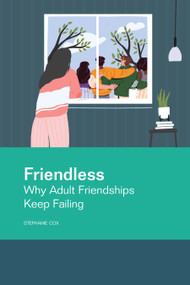Friendless (Why Adult Friendships Keep Failing) by Stephanie Cox, 9781556201745
