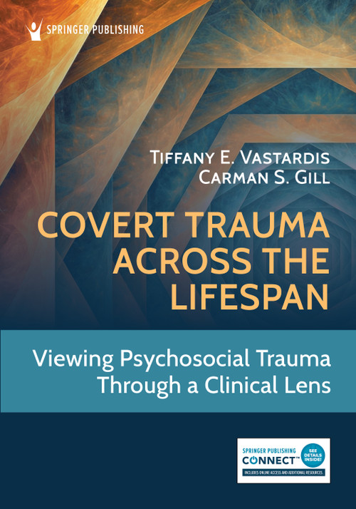 Covert Trauma Across the Lifespan (Viewing Psychosocial Trauma Through a Clinical Lens) by Tiffany E. Vastardis, Carman S. Gill, 9780826192042