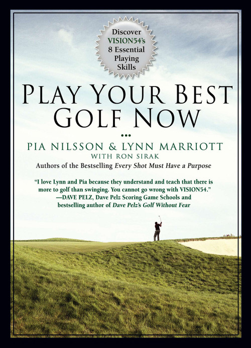 Play Your Best Golf Now (Discover VISION54's 8 Essential Playing Skills) by Lynn Marriott, Pia Nilsson, 9798217434671