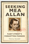 Seeking Mea Allan (Fleet Street's Forgotten Pioneer) by Felicity Goodall, 9781803995526
