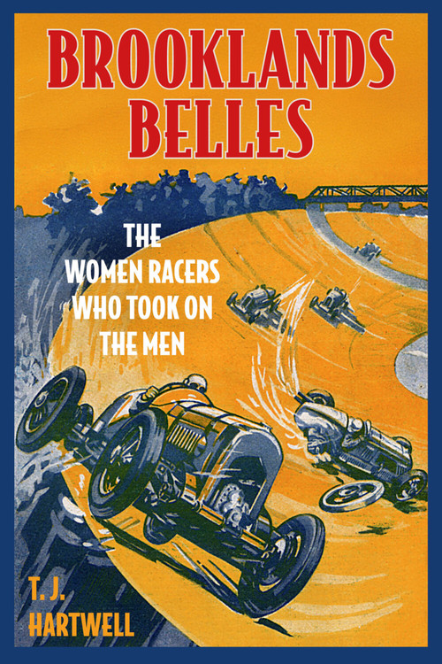 Brooklands Belles (The Women Racers Who Took on the Men) by T.J. Hartwell, 9781837050604