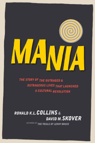 Mania (The Story of the Outraged & Outrageous Lives That Launched a Cultural Revolution) by David M. Skover, Ronald K. L. Collins, 9781938938351
