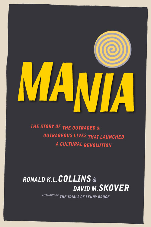 Mania (The Story of the Outraged & Outrageous Lives That Launched a Cultural Revolution) by David M. Skover, David M. Skover, Ronald K. L. Collins, Ronald K. L. Collins, 9781938938351