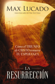 La resurrección (Cómo el triunfo de Cristo renueva tu esperanza) (Spanish Edition) by Max Lucado, 9781400244805