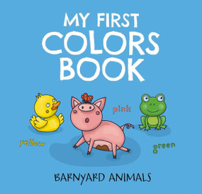 My First Colors Book: Barnyard Animals (Learn to Count with Barnyard Animals) by Nataliia Tymoshenko, 9781646431434