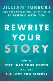 Rewrite Your Story (How to Step into Your Power and Get the Love You Deserve) by Jillian Turecki, 9780063483491