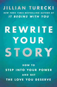 Rewrite Your Story (How to Step into Your Power and Get the Love You Deserve) by Jillian Turecki, 9780063483491