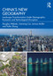 China's New Geography (Landscape Transformation Under Demographic, Economic and Technological Disruption) by Douglas Webster, Jianming Cai, Larissa Muller, Feifei Zhang, 9781032716671