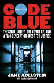 Code Blue (The Serial Killer, the Cover-Up, and a Two-Generation Quest for Justice) by Jake Adelstein, Amy Yoshida-Plambeck, 9781964992549