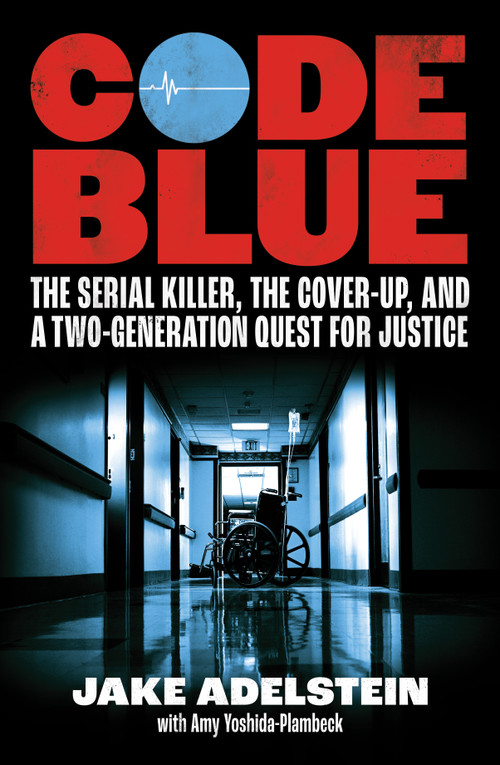 Code Blue (The Serial Killer, the Cover-Up, and a Two-Generation Quest for Justice) by Jake Adelstein, Amy Yoshida-Plambeck, 9781964992549