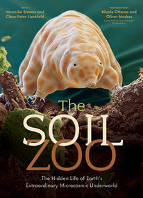 The Soil Zoo (The Hidden Life of Earth's Extraordinary Microcosmic Underworld) by Claus-Peter Lieckfeld, Veronika Straass, Oliver Meckes, Nicole Ottawa, 9798893031829