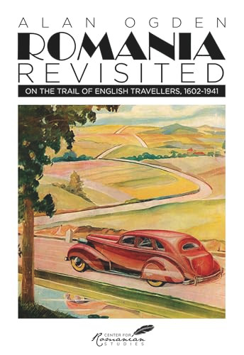 Romania Revisited (On the Trail of English Travellers, 1602-1941) by Alan Ogden, 9789739432054