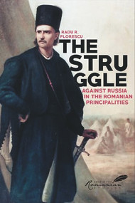 Struggle Against Russia in the Romanian Principalities (A Problem in Anglo-Turkish Diplomacy, 1821-1854) by Radu Florescu, 9789739809139