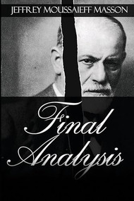 Final Analysis (The Making and Unmaking of a Psychoanalyst) by Jeffrey Moussaieff Masson, 9798888602263