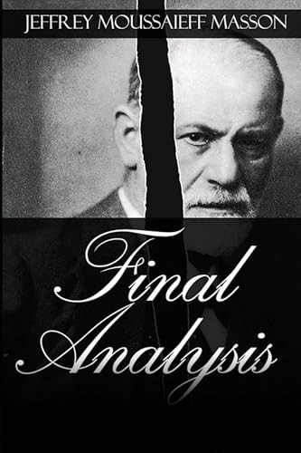 Final Analysis (The Making and Unmaking of a Psychoanalyst) by Jeffrey Moussaieff Masson, 9798888602263