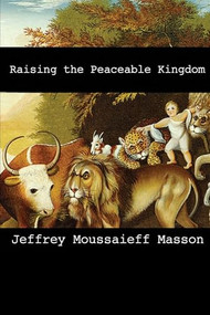 Raising the Peaceable Kingdom by Jeffrey Masson, 9798888602287