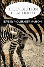The Evolution of Fatherhood by Jeffrey Masson, 9798888602300