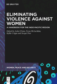Eliminating Violence Against Women (A Handbook for the Indo-Pacific Region) by Asher Flynn, Freya McLachlan, Kyllie Cripps, Jacqui True, 9783112222843