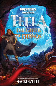 Masters of the Universe (Film): Teela: Daughter of Eternos by Mackenzi Lee, 9781640366084