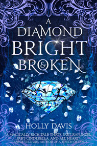 A Diamond Bright and Broken by Holly Davis, 9781958607299