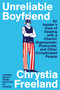 Unreliable Boyfriend (An Insider's View of Dealing with a Chaotic Superpower, Plutocrats, and Other Complicated People) by Chrystia Freeland, 9781451658262