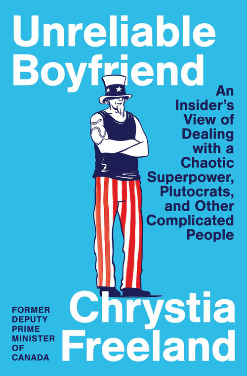 Unreliable Boyfriend (An Insider's View of Dealing with a Chaotic Superpower, Plutocrats, and Other Complicated People) by Chrystia Freeland, 9781451658262