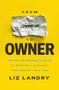 From Operator to Owner (The Entrepeneur's Guide to Running a Business That Doesn't Run You) by Liz Landry, Phil M. Jones, 9781637636275