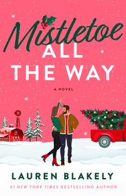 Mistletoe All the Way (A Novel) by Lauren Blakely, 9781668276341