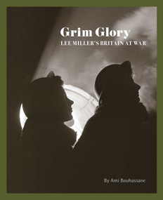Grim Glory (Lee Miller's Britain at War) by Ami Bouhassane, 9781914298097
