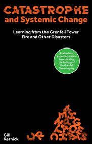 Catastrophe and Systemic Change (Learning from the Grenfell Tower Fire and Other Disasters) by Gill Kernick, 9781916749481