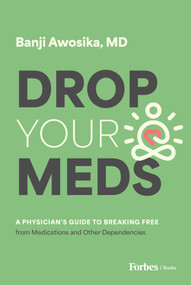 Drop Your Meds (A Physician's Guide to Breaking Free from Medications and Other Dependencies) by Banji Awosika, 9798887501710