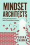 Mindset Architects (Breaking Down Organizational Walls to Drive Workplace Excellence) by Debra Shumar, 9798891882959