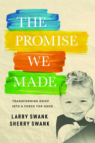 The Promise We Made (Transforming Grief into a Force for Good) by Larry Swank, Sherry Swank, 9798891884137