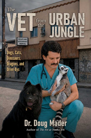 The Vet from the Urban Jungle (Dinosaurs, Dragons, and Drive-Bys) by Douglas Mader, 9798895659397