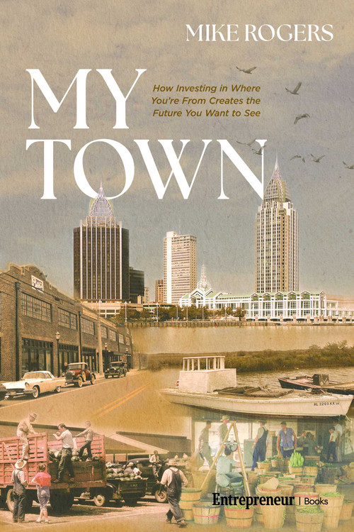 My Town (How Investing in Where You're From Creates the Future You Want to See) by Mike Rogers, 9798897010585