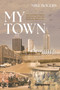 My Town (How Investing in Where You're From Creates the Future You Want to See) by Mike Rogers, 9798897010585