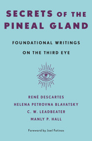 Secrets of the Pineal Gland (Foundational Writings on the Third Eye) by Manly P. Hall, Joel Fotinos, 9781250446459
