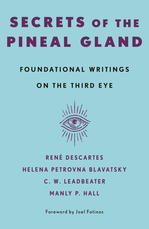 Secrets of the Pineal Gland (Foundational Writings on the Third Eye) by Manly P. Hall, Joel Fotinos, 9781250446459