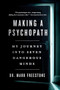 Making a Psychopath (My Journey into Seven Dangerous Minds) by Mark Freestone, 9781250484086