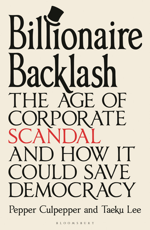 Billionaire Backlash (The Age of Corporate Scandal and How it Could Save Democracy) by Pepper Culpepper, Taeku Lee, 9781399424141