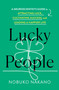Lucky People (A Neuroscientist's Guide to Attracting Luck, Cultivating Success, and Leading a Happier Life) by Nobuko Nakano, 9781250487988