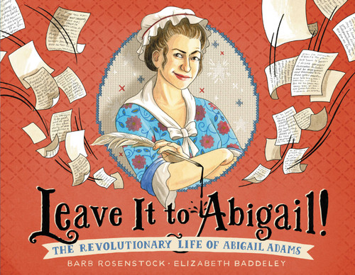 Leave It to Abigail! (The Revolutionary Life of Abigail Adams) by Barb Rosenstock, Elizabeth Baddeley, 9780316415712