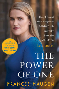 The Power of One (How I Found the Strength to Tell the Truth and Why I Blew the Whistle on Facebook) by Frances Haugen, 9780316475327