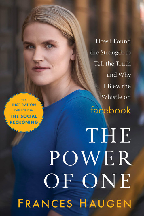 The Power of One (How I Found the Strength to Tell the Truth and Why I Blew the Whistle on Facebook) by Frances Haugen, 9780316475327