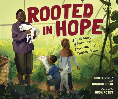 Rooted in Hope (A True Story of Farming, Freedom, and Finding Home) by Scott Riley, Muhidin Libah, Oboh Moses, 9798765668689