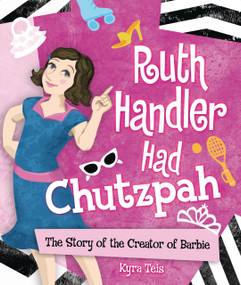Ruth Handler Had Chutzpah (The Story of the Creator of Barbie) by Kyra Teis, Kyra Teis, 9798765671023