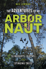 The Adventures of an Arbornaut (Slingshots, Sloths, and Stinging Trees) by Meg Lowman, 9798765671078