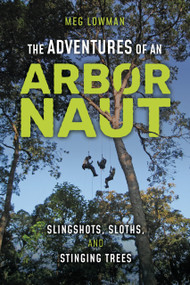 The Adventures of an Arbornaut (Slingshots, Sloths, and Stinging Trees) by Meg Lowman, 9798765671085