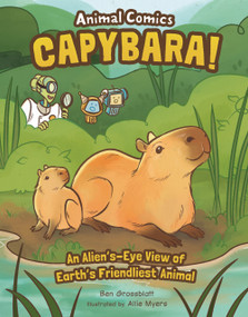 Capybara! (An Alien's-Eye View of Earth's Friendliest Animal) by Ben Grossblatt, Allie Myers, 9798765690925